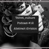 VELVET CULTURE | Podcast ≠ 012 | ABSTRACT DIVISION