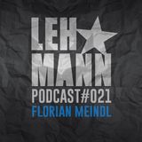 Lehmann Podcast #021 - Florian Meindl