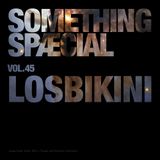 SOMETHING SPÆCIAL VOL.45: LOSBIKINI - DARKPOSTDISCOACIDHOUSESLOMOTECHNO