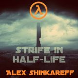 Alex Shinkareff - Strife in Half-Life