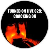 Turned On Podcast 025: Cracking On