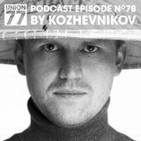 UNION 77 PODCAST EPISODE No. 78 BY KOZHEVNIKOV