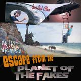 Escape From The Planet Of The Fakes