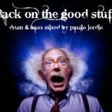 Back on the good stuff - Drum n bass mixed by Paulio Jordio