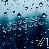 Deep Energy Pres. The True Face Of Trance - Episode 1
