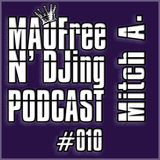 MAOFree N'DJing Podcast #010 by Mitch A.