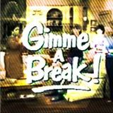 Gimme A Break!
