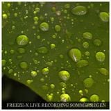 Freeze-X - warmer Regen - Live Recording - only 4 Fun