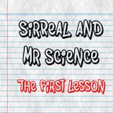 SirReal & Mr Science - The First Lesson