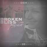 Broken Bliss Podcast #05 - DSH