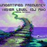 UNIDENTIFIED FREQUENCY - HIGHER LEVEL(DJ MIX)