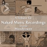 A Tribute To Naked Music Recordings - by Moodyzwen
