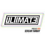 Sercan Yanbay - Ultimate Podcast #002