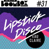 Berlin Boombox Mixtape #31 - Eau Claire - Lipstick Disco Mini Takeover