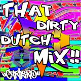 That Dirty Dutch Mix!!