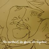 No method, no guru, no teacher