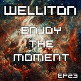 Welliton - Enjoy The Moment EP23