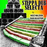 Steppa Dub Selecta - Noiz Ina Zion Dub Selecta #6