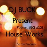 Dj Buck - House Works podсast #001 #2015