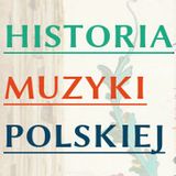 Historia Muzyki Polskiej - audycja nr 1