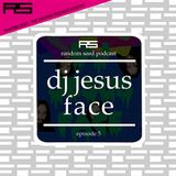 Random Seed Episode 5 by DJ Jesus Face