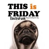 This is friday"electroFunk"