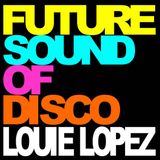 LOUIE LOPEZ presents THE FUTURE SOUND OF DISCO