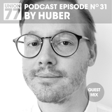 UNION 77 PODCAST EPISODE No. 31 BY HUBER