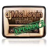 djMcLovin Radio: Episode 2