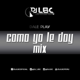 COMO YO LE DOY MIX - DJ LBC (2015)