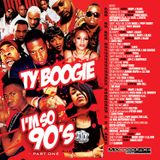 DJTYBOOGIE "IM SO 90'S PT 1"