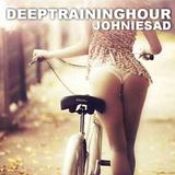 JOHNIESAD... DEEPTRAININGHOUR