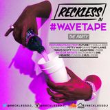 @RECKLESSDJ_ - #WaveTape: The Party