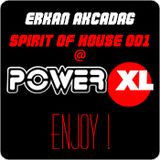 ErkanAkçadağ - Spirit of House 001 @Power XL Extra Lounge Live!