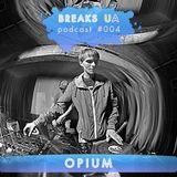BREAKS UA Podcast 004 - Opium
