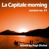 La Capitale morning session no.01 - mixed by Popi Divine