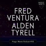 Magic Waves Podcast #10 - Fred Ventura & Alden Tyrell