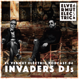 El Vermut Elèctric Podcast Vol.4 - Invaders Dj's