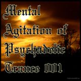 Mental Agitation of Psychadelic Trance 001