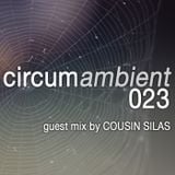 circumambient 023 (guest mix by Cousin Silas)