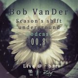 Podcast 008 '' Season's shift underground '' Live @ Z-Bar Mixed By Bob VanDer