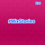 #MixStories E09