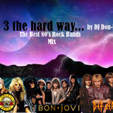 3 The Hard Way - Best Rock Bands of The 80's