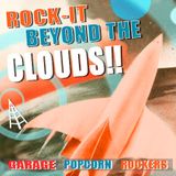 ROCK-IT BEYOND THE CLOUDS!!