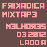 Frikadica Mixtape - Melhores de 2012 Lado A