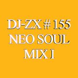 DJ-ZX # 155 NEO SOUL MIX I