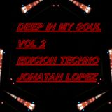 DEEP IN MY SOUL VOL 2 EDICION TECHNO MEZCLADO POR JONATAN LOPEZ