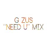 G ZUS - ''Need U'' Mix