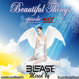 Blease - Beautiful Things episode #007