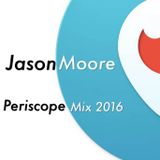Jason Moore's Periscope mix February 2016